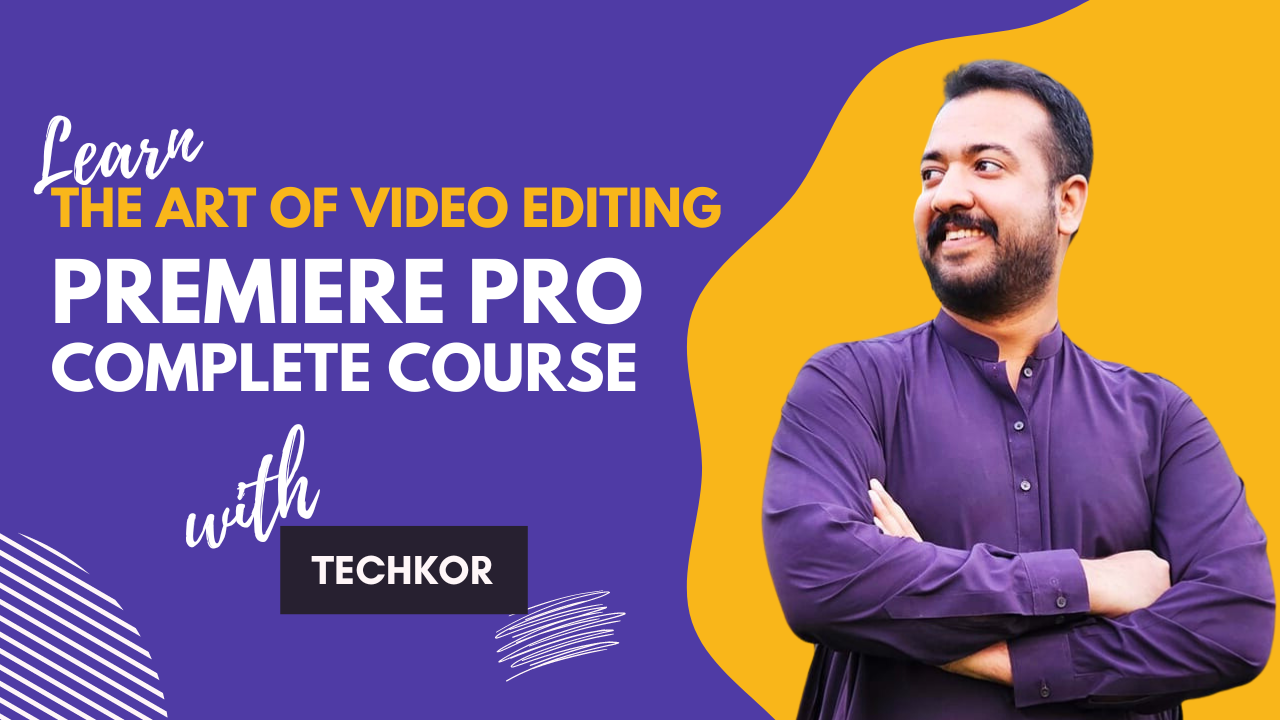 Art of Video Editing with Techkor: Complete Premiere Pro Course!